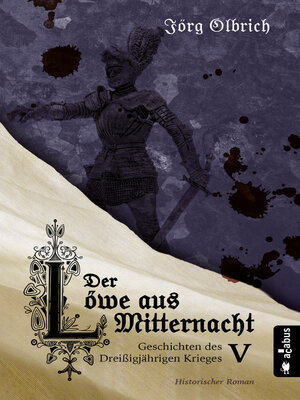 cover image of Der Löwe aus Mitternacht. Geschichten des Dreißigjährigen Krieges. Band 5